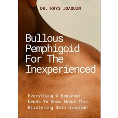 (영문도서)Bullous Pemphigoid for the Inexperienced: Everything A Beginner Needs To Know Ab... Paperback, Independently Published, English, 9798299186147
