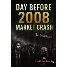 (영문도서)Day Before 2008 Market Crash: Things to Learn as an Investor Paperback, Independently Published, English, 9798277531181