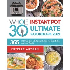 The Whole30 Instant Pot Ultimate Cookbook 2021: 365-Days Easy & Delicious Recipes for Quick Detox an... Paperback, Estelle Artman, English, 9781801219679