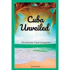 (영문도서) Cuba Unveiled: The Ultimate Travel Companion Paperback, Independently Published, English, 9798852115355