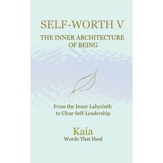 (영문도서)Self-Worth V: The inner Architecture of Being: From the inner labyrinth to clear... Paperback, Independently Published, English, 9798274261296