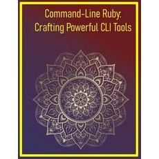 (영문도서)Command-Line Ruby: Crafting Powerful CLI Tools: Building User-Friendly Terminal... Paperback, Independently Published, English, 9798292588863