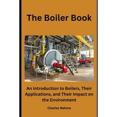 (영문도서) The Boiler Book: An Introduction to Boilers Their Applications and Their Impact on the Envi... Paperback, Independently Published, English, 9798870162713