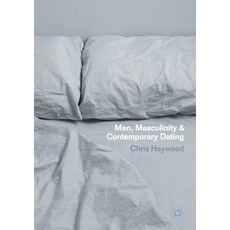 Men Masculinity and Contemporary Dating Paperback, Palgrave MacMillan