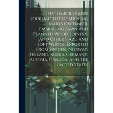 (영문도서) The "timber Trades Journal" List Of Shipping Marks On Timber Embracing Sawn And Planned Wood... Paperback, Legare Street Press, English, 9781021859068