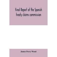 (영문도서) Final report of the Spanish treaty claims commission Paperback, Alpha Edition, English, 9789354000256