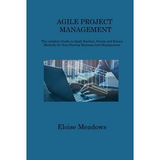 (영문도서) Agile Project Management: The complete Guide to Apply Kanban Scrum and Kaizen Methods for Yo... Paperback, Eloise Meadows, English, 9781806312054