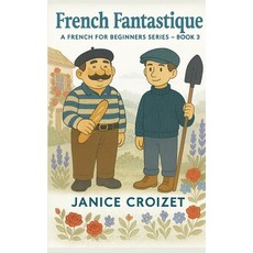 (영문도서)French Fantastique - A French for Beginners Series - Book 3 Paperback, Janice Croizet, English, 9791098652257