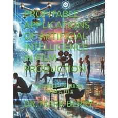 (영문도서)Profitable Applications of Artificial Intelligence in Film Production: The Bible... Paperback, Independently Published, English, 9798273676244