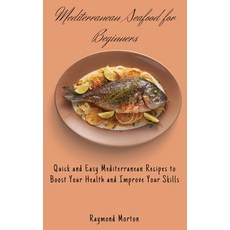 (영문도서) Mediterranean Seafood for Beginners: Quick and Easy Mediterranean Recipes to Boost Your Healt... Hardcover, Raymond Morton, English, 9781803170800