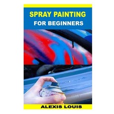 (영문도서) Spray Painting for Beginners Paperback, Independently Published, English, 9798846874558