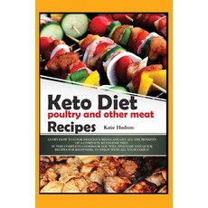 Keto Diet Poultry and Other Meat Recipes: Learn How to Cook Delicious Meals and Get All the Benefits... Hardcover, Independently Published, English, 9781801911375