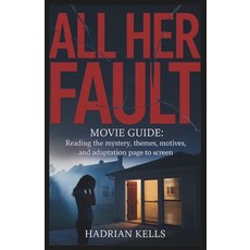 (영문도서)All Her Fault Movie Review: Reading the Mystery Themes Motives and Adaptation... Paperback, Independently Published, English, 9798271382178