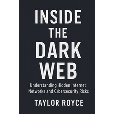 (영문도서)Inside the Dark Web: Understanding Hidden Internet Networks and Cybersecurity Risks Paperback, Independently Published, English, 9798271678943
