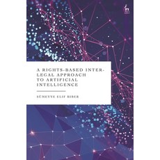 (영문도서)A Rights-Based Inter-Legal Approach to Artificial Intelligence Hardcover, Hart Publishing, English, 9781509979011 Hart Publishing, English, 9781509979011
