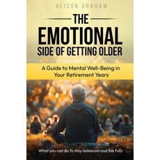 (영문도서)The Emotional Side of Getting Older: A Guide to Mental Well-Being in Your Retire... Paperback, Independently Published, English, 9798298711791
