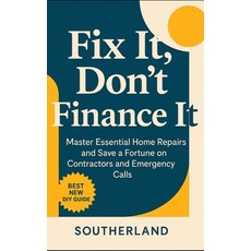 (영문도서)Fix It Don't Finance It: Master Essential Home Repairs and Save a Fortune on Co... Paperback, Independently Published, English, 9798291981849