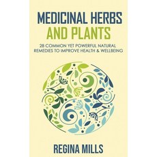 Medicinal Herbs and Plants: 28 Common Yet Powerful Natural Remedies To Improve Health & Wellbeing Paperback, Independently Published, English, 9798694427630