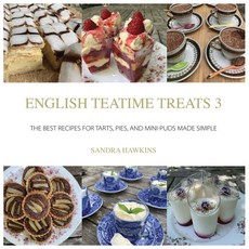 (영문도서) English Teatime Treats 3: The Best Recipes for Tarts Pies And Mini-Puds Made Simple Paperback, Great British Book Publishing, 9780995762381
