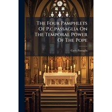 (영문도서)The Four Pamphlets Of P.c.passaglia On The Temporal Power Of The Pope Paperback, Hutson Street Press, English, 9781024794335