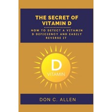(영문도서) The Secret of Vitamin D: How to Detect a Vitamin D Deficiency and Easily Reverse It Paperback, Independently Published, English, 9798355825515