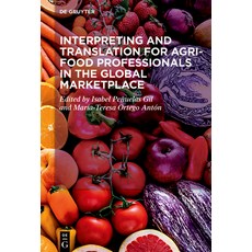 (영문도서) Interpreting and Translation for Agri-Food Professionals in the Global Marketplace Hardcover, de Gruyter, English, 9783111100234