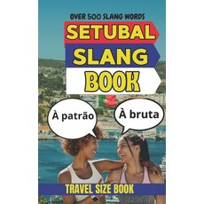 (영문도서)Setúbal Urban Dictionary: The Ultimate Guide to Setúbal Street Language and Ever... Paperback, Independently Published, English, 9798195420024 Independently Published, English, 9798195420024