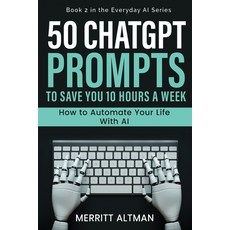 (영문도서)50 ChatGPT Prompts to Save You 10 Hours a Week: How to Automate Your Life with AI Paperback, Unbound Press Books, English, 9798295432989