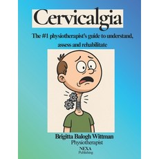 (英文圖書)Cervicalgia: The #1 physiotherapist's guide to understand assess and rehabilitate 平裝版, Independently Published, 英文