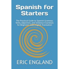 (영문도서)Spanish for Starters: The Practical Guide to Spanish Grammar Verbs Adjectives ... Paperback, Independently Published, English, 9798292809302