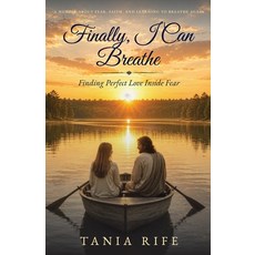 (영문도서)Finally I Can Breathe: Finding Perfect Love Inside of Fear Paperback, Tania Rife, English, 9798996296507