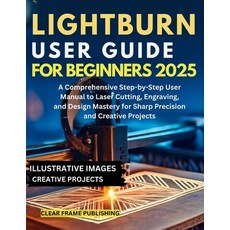 (英文圖書)LightBurn User Guide for Beginners 2025: A Comprehensive Step-by-Step User Manua... 平裝版, Independently Published, 英文