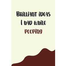 Brilliant ideas I had while pooping: Funny Gift Notebook Journal For Co-workers Friends and Famil, Brilliant ideas I had while po