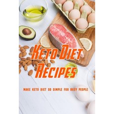 Keto Diet Recipes: Make Keto Diet so Simple for Busy People: Keto Diet For Everybody Paperback, Independently Published, English, 9798588419024