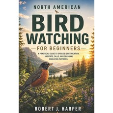(영문도서)North American Bird Watching for Beginners: A Practical Guide to Species Identif... Paperback, Independently Published, English, 9798195871345