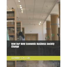 How Our New Economic Business Society Change Paperback, Independently Published, English, 9798734080399