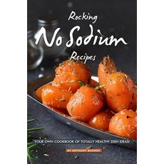 Rocking No Sodium Recipes: Your Own Cookbook of Totally Healthy Dish Ideas! Paperback, Independently Published, English, 9781095512340