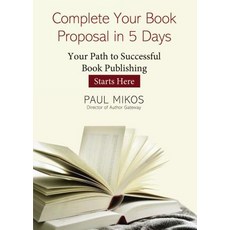 (영문도서)A Complete Your Book Proposal in 5 Days: Your Path to Successful Book Publishing... Paperback, ELM Hill, English, 9781400325061