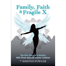 (영문도서) Family Faith and Fragile X: The Raw Story Of A Mother With Three Special Needs Children Paperback, Chizel Books Publishing, English, 9798985811803