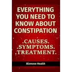Everything you need to know about Constipation: Causes Symptoms Treatment Paperback, Independently Published, English, 9798747728400
