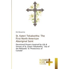 (영문도서)St. Kateri Tekakwitha: The First North American Aboriginal Saint Paperback, Blessed Hope Publishing, English, 9786209172724
