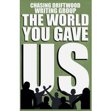(영문도서)The World You Gave Us Paperback, Chasing Driftwood Books, English, 9798231747818