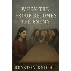 (英文圖書)When the Group Becomes the Enemy - You're Not Paranoid - They Did Leave You Out... 平裝版, Independently Published, 英文