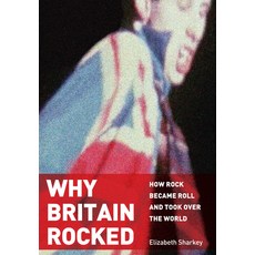 (영문도서) Why Britain Rocked: How Rock Became Roll and Took Over the World Paperback, Academica Press, English, 9781680534474