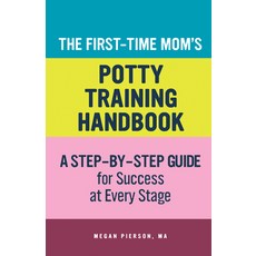 (영문도서) The First-Time Mom's Potty-Training Handbook: A Step-By-Step Guide for Success at Every Stage Paperback, Rockridge Press, English, 9781648765612