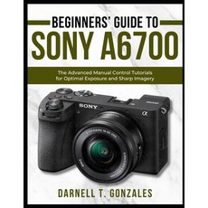 (英文圖書)Beginners' Guide to Sony A6700: The Advanced Manual Control Tutorials for Optima... 平裝版, Independently Published, 英文