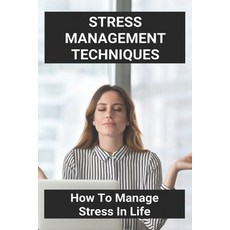 Stress Management Techniques: How To Manage Stress In Life: Stress Management Techniques At Work Paperback, Independently Published, English, 9798728836773