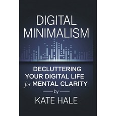(영문도서) Digital Minimalism: Decluttering Your Digital Life for Mental Clarity Paperback, Independently Published, English, 9798342081733
