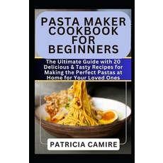 (영문도서) Pasta Maker Cookbook for Beginners: The Ultimate Guide with 20 Delicious & Tasty Recipes for ... Paperback, Independently Published, English, 9798879574517