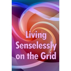 (영문도서) Living Senselessly on the Grid: Discover the answers to all of your questions about living of... Paperback, Olaf Magnusson, English, 9783986087029
